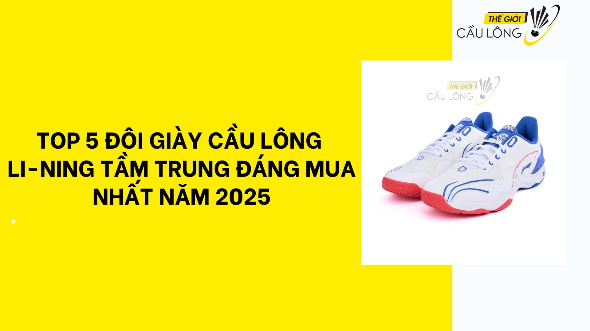 Top 5 đôi giày cầu lông Li-Ning tầm trung đáng mua nhất